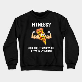 Fitness? More like fitness whole pizza in my mouth Crewneck Sweatshirt